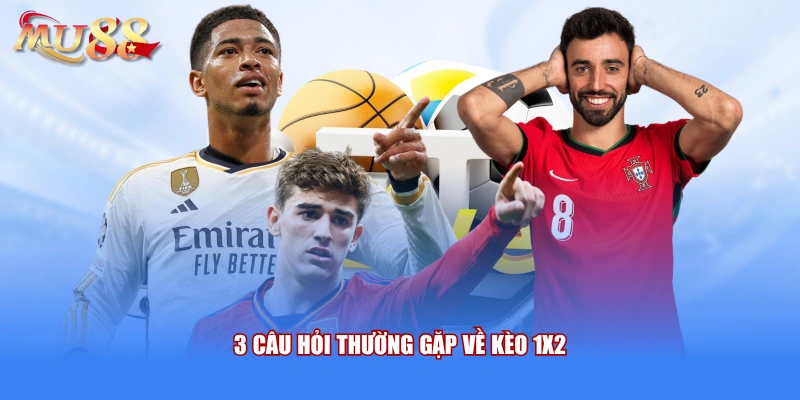 3 câu hỏi thường gặp về kèo 1x2