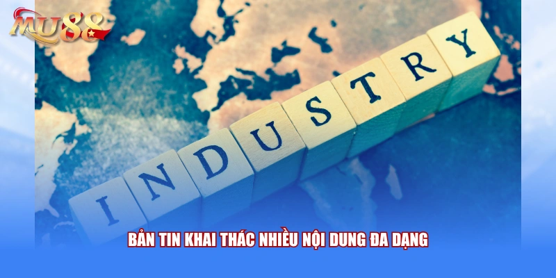 Bản tin khai thác nhiều nội dung đa dạng