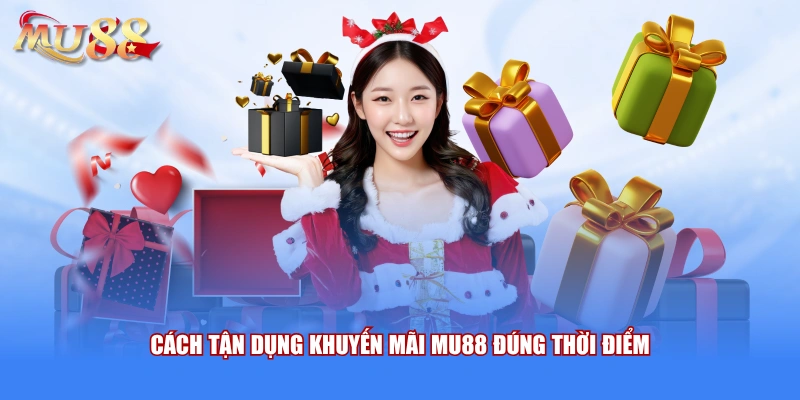 Cách tận dụng khuyến mãi MU88 đúng thời điểm