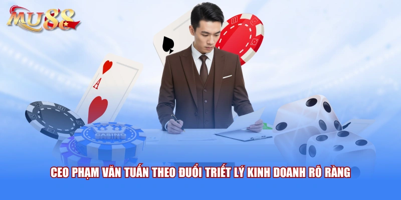 CEO Phạm Văn Tuấn theo đuổi triết lý kinh doanh rõ ràng