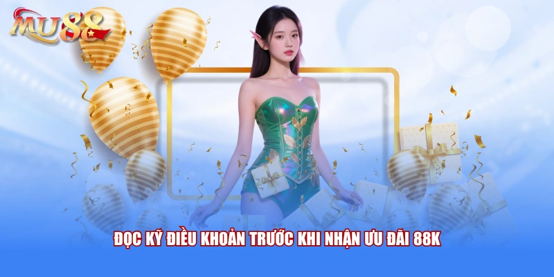 Đọc kỹ điều khoản trước khi nhận ưu đãi 88K