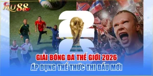 Giải Bóng Đá Thế Giới 2026 Áp Dụng Thể Thức Thi Đấu Mới 