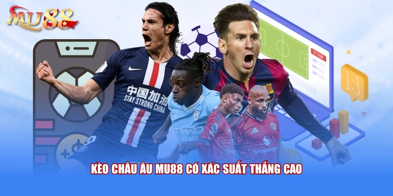 Kèo châu Âu MU88 có xác suất thắng cao