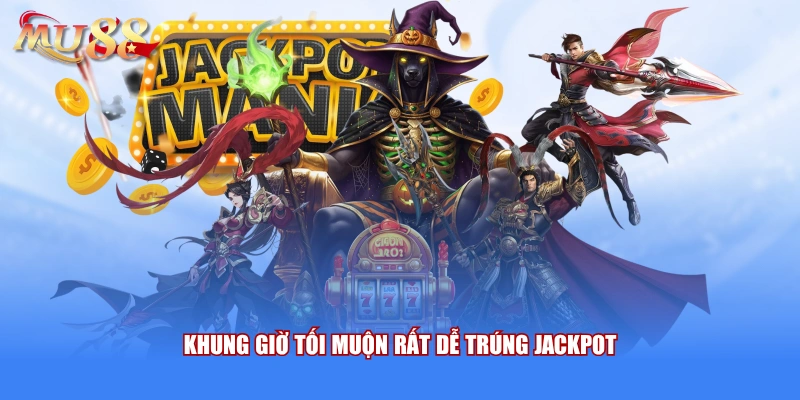 Khung giờ tối muộn rất dễ trúng Jackpot