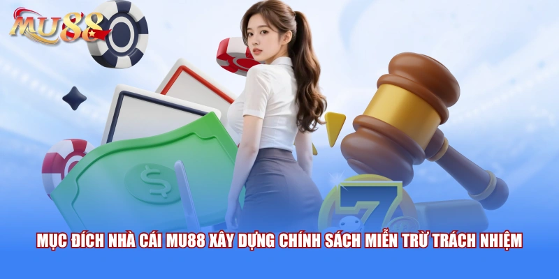 Mục đích nhà cái MU88 xây dựng chính sách miễn trừ trách nhiệm