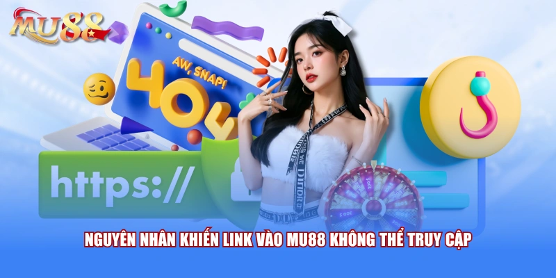 Nguyên nhân khiến link vào MU88 không thể truy cập