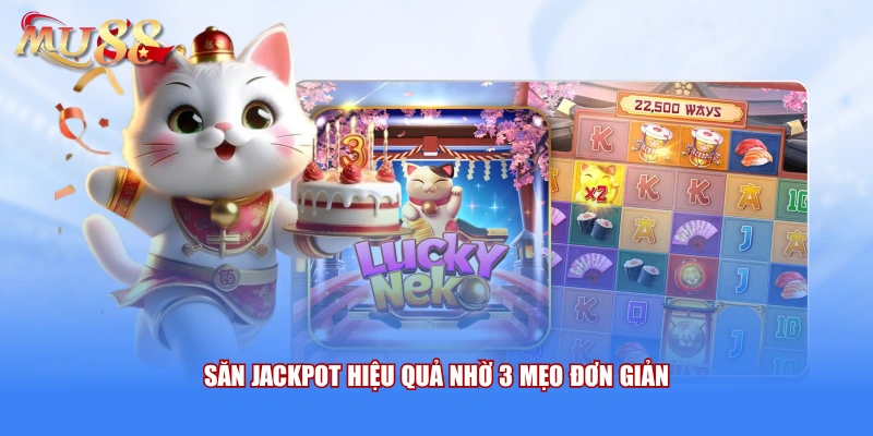 Săn Jackpot hiệu quả nhờ 3 mẹo đơn giản