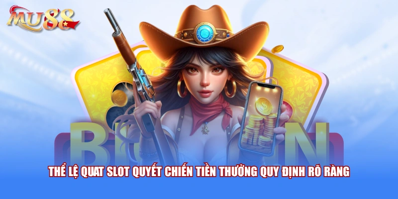 Thể lệ quat slot quyết chiến tiền thưởng quy định rõ ràng