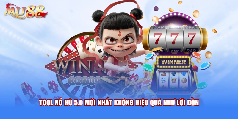 Tool nổ hũ 5.0 mới nhất không hiệu quả như lời đồn
